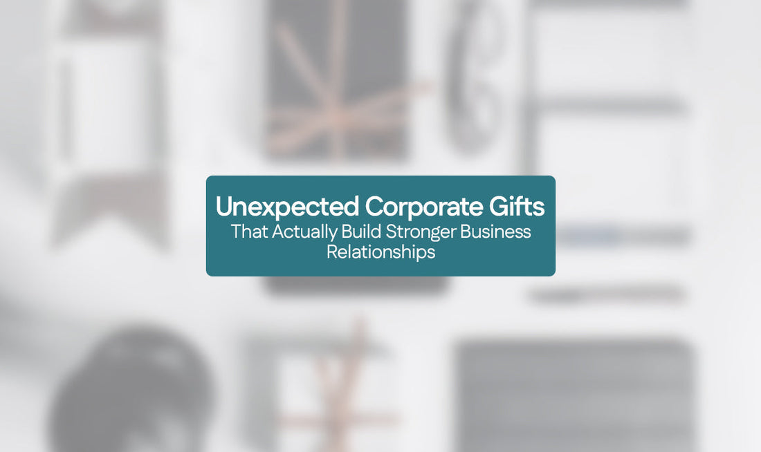 Unexpected Corporate Gifts That Actually Build Stronger Business Relationships