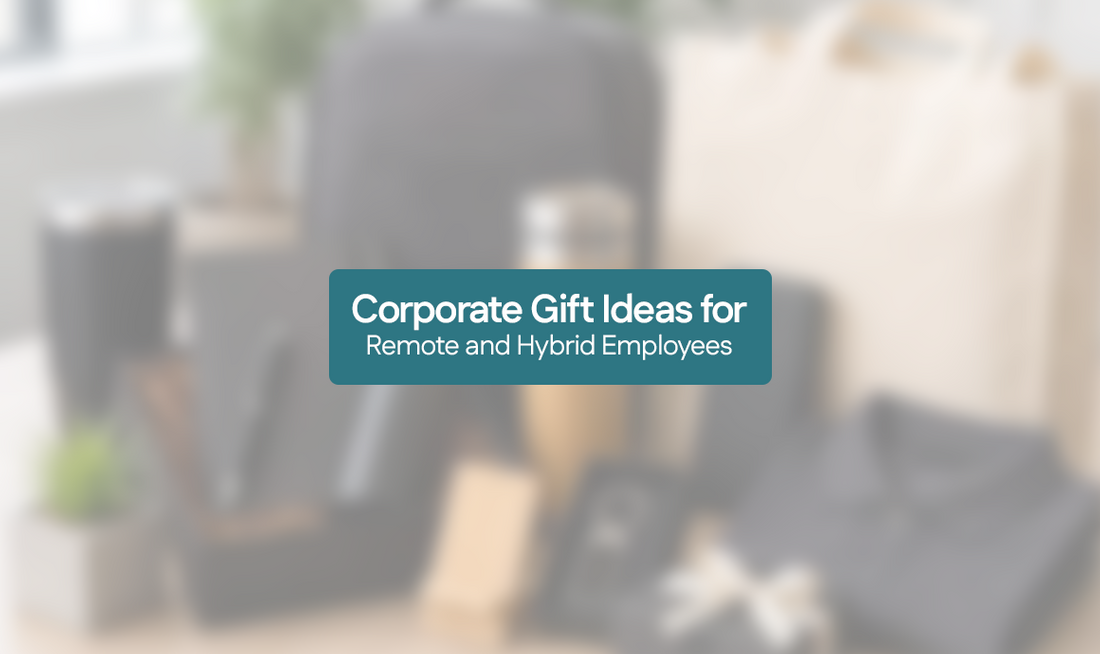 Corporate Gift Ideas for Remote and Hybrid Employees