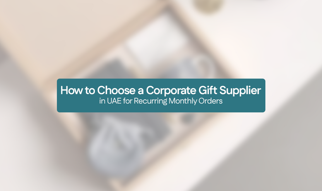 How to Choose a Corporate Gift Supplier in UAE for Recurring Monthly Orders
