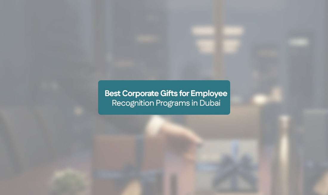 Best Corporate Gifts for Employee Recognition Programs in Dubai