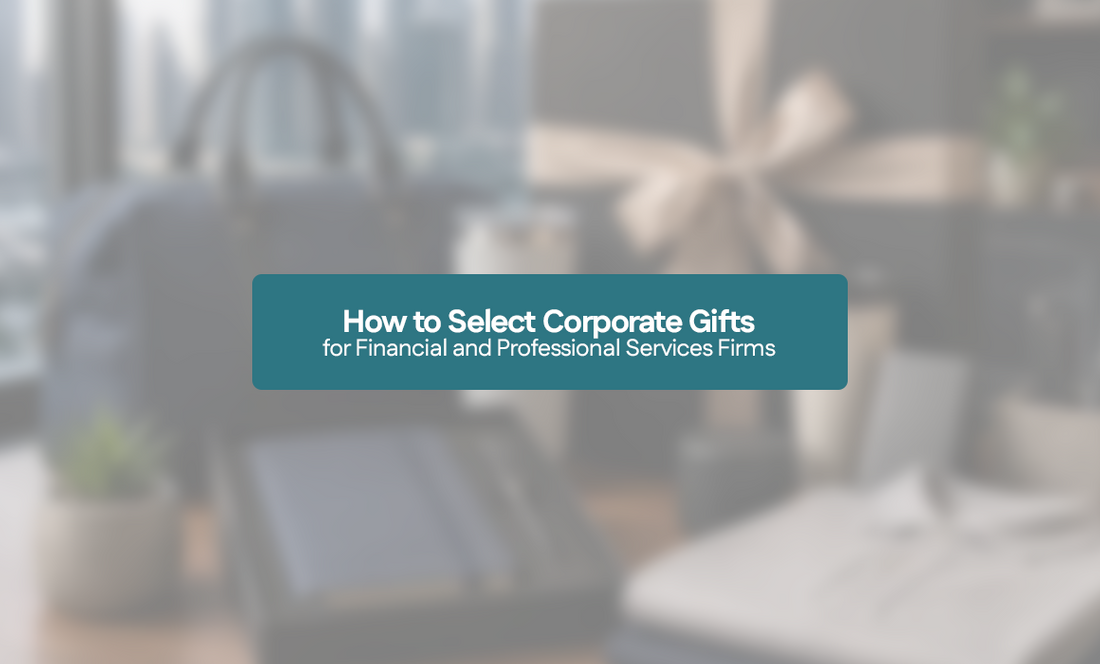 How to Select Corporate Gifts for Financial and Professional Services Firms