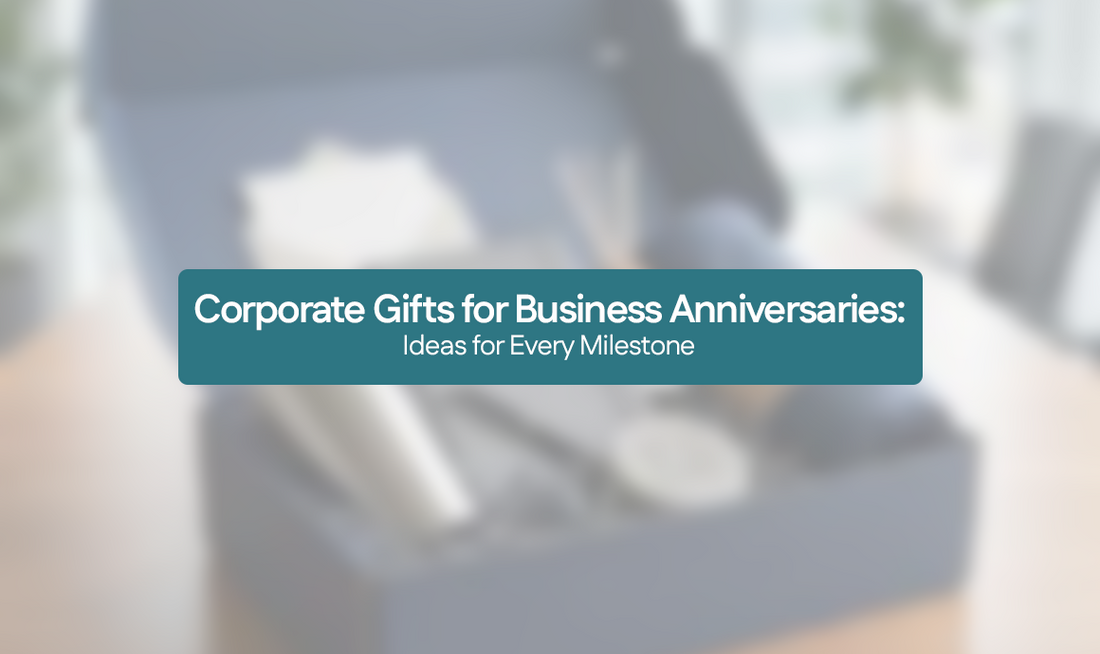 Corporate Gifts for Business Anniversaries: Ideas for Every Milestone