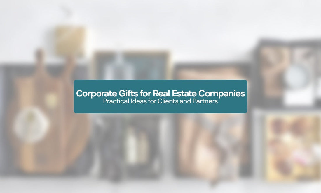 Corporate Gifts for Real Estate Companies: Practical Ideas for Clients and Partners