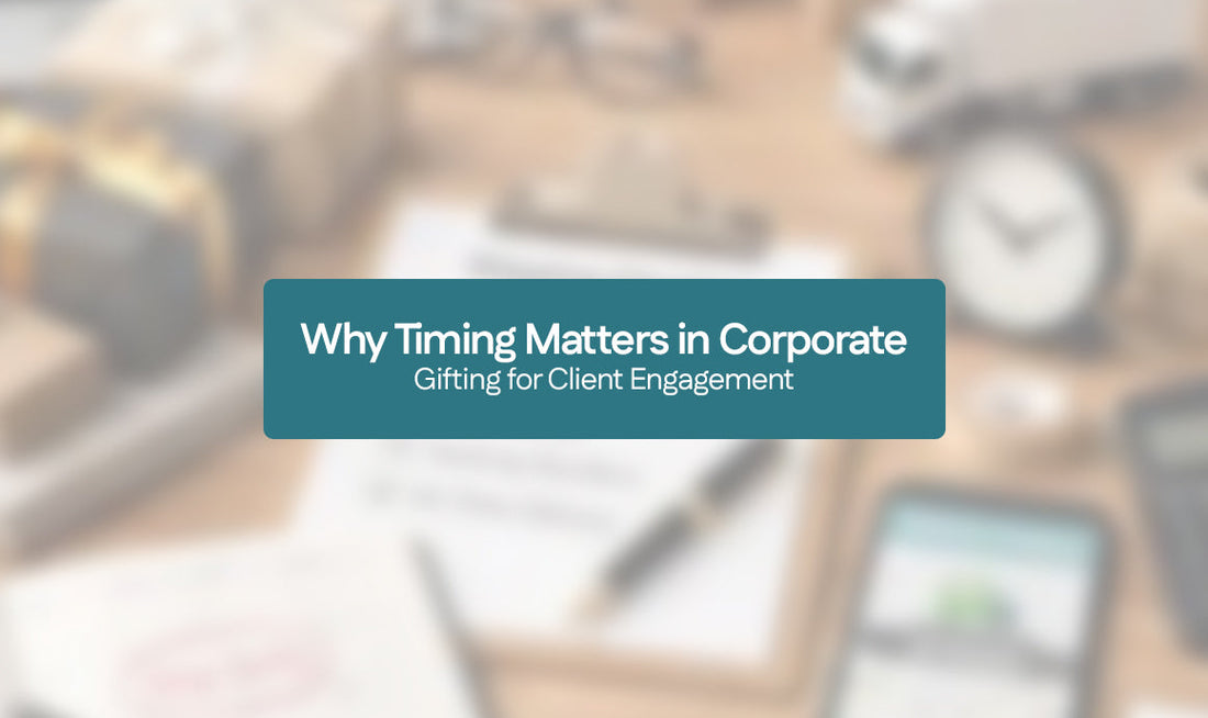 Why Timing Matters in Corporate Gifting for Client Engagement